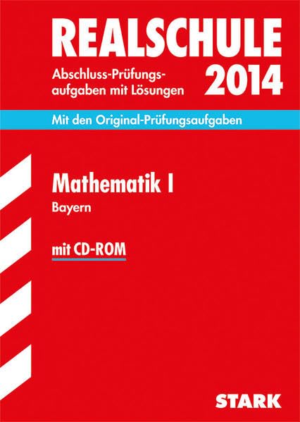 Abschluss-Prüfungsaufgaben Realschule Bayern. Mit Lösungen / Mathematik I mit CD-ROM 2014: Mit den Original-Prüfungsaufgaben 2007-2013: ... Mit den Original-Prüfungsaufgaben. 2007-2013 Study Guides