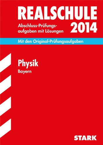 Abschluss-Prüfungsaufgaben Realschule Bayern. Mit Lösungen / Physik 2014: Mit den Original-Prüfungsaufgaben 2006-2013: Abschluss-Prüfungsaufgaben mit ... Mit den Original-Prüfungsaufgaben. 2006-2013 Study Guides