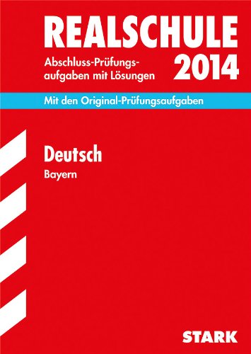 Abschluss-Prüfungsaufgaben Realschule Bayern. Mit Lösungen / Deutsch 2014: Mit den Original-Prüfungsaufgaben: Abschluss-Prüfungsaufgaben mit Lösungen. Mit den Original-Prüfungsaufgaben. 2011-2013 Study Guides
