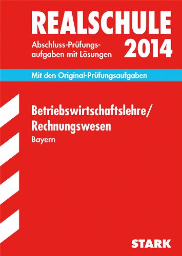 Abschluss-Prüfungsaufgaben Realschule Bayern. Mit Lösungen / Betriebswirtschaftslehre / Rechnungswesen 2014: Mit den Original-Prüfungsaufgaben ... Mit den Original-Prüfungsaufgaben. 2008-2013 Study Guides