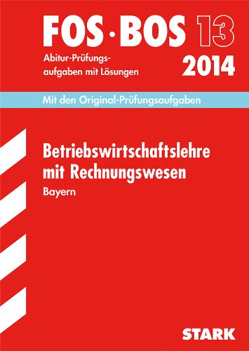 Abschluss-Prüfungsaufgaben Wirtschaftsschule Bayern. Mit Lösungen / Rechnungswesen 2014: Mit den Original-Prüfungsaufgaben 2008-2013: ... Mit den Original-Prüfungsaufgaben. 2008-2013 Study Guides