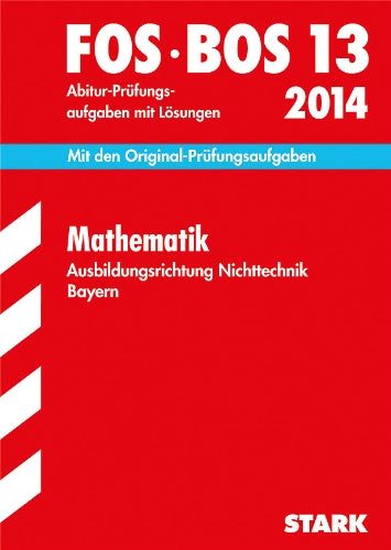 Abschluss-Prüfungen Fach-/Berufsoberschule Bayern / Mathematik FOS/BOS 13 / 2014 Ausbildungsrichtung Nichttechnik: Jetzt mit Online-Glossar, ... Lösungen: Jetzt mit Online-Glossar. 2007-2013 Study Guides