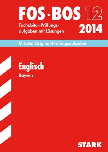 Abschluss-Prüfungsaufgaben Fachoberschule /Berufsoberschule Bayern / Englisch FOS/BOS 12 / 2014: Mit den Original-Fachabitur-Prüfungsaufgaben 2008-2013 mit Lösungen Study Guides