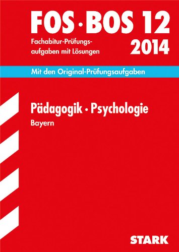 Abschluss-Prüfungsaufgaben Fachoberschule /Berufsoberschule Bayern / Pädagogik · Psychologie FOS/BOS 12 / 2014: Mit den ... Fachabitur-Prüfungsaufgaben mit Lösungen Study Guides