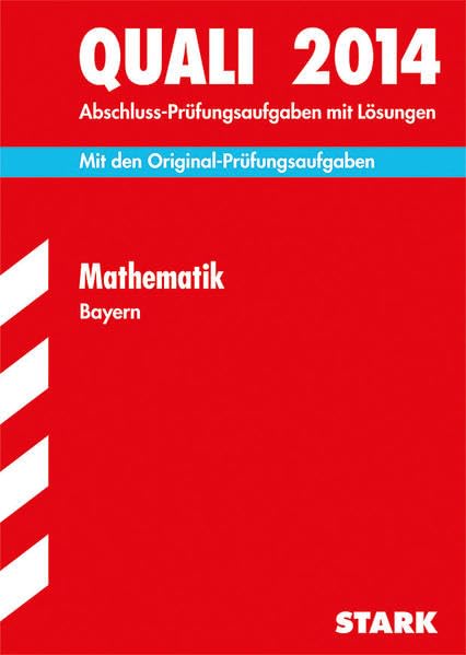 Abschluss-Prüfungsaufgaben Hauptschule/Mittelschule Bayern / Quali Mathematik 2014: Mit den Original-Prüfungsaufgaben 2008-2013 mit Lösungen Study Guides