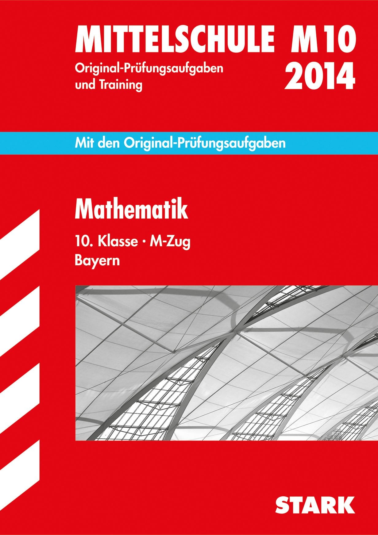 Abschluss-Prüfungsaufgaben Hauptschule/Mittelschule Bayern / Mathematik 10. Klasse 2014 M-Zug: M10. Mit den Original-Prüfungsaufgaben 2010-2013 und Training mit Lösungen Study Guides