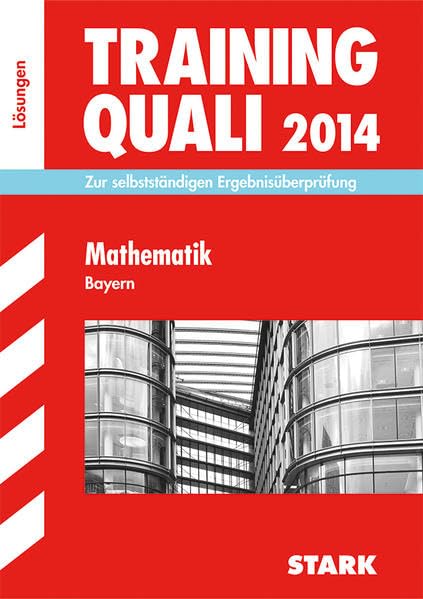 Abschluss-Prüfungsaufgaben Hauptschule/Mittelschule Bayern / Lösungen z. Training Quali Mathematik 2014: Zur selbstständigen Ergebnisüberprüfung Study Guides