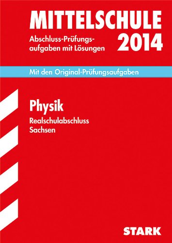 Training Abschlussprüfung Mittelschule Sachsen / Realschulabschluss Physik 2014: Mit den Original-Prüfungsaufgaben 2009-2013 mit Lösungen. Study Guides