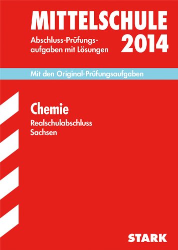 Training Abschlussprüfung Mittelschule Sachsen / Realschulabschluss Chemie 2014: Mit den Original-Prüfungsaufgaben 2005-2013 mit Lösungen: Abschluss-Prüfungsaufgaben mit Lösungen. 2005-2013 Study Guides