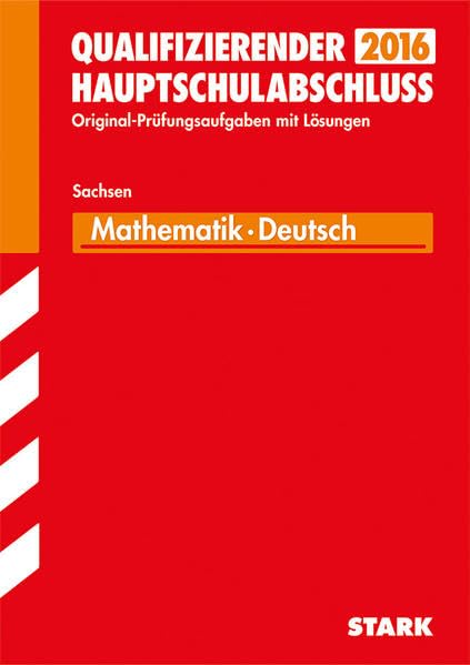 STARK Abschlussprüfung Oberschule Sachsen - Mathematik, Deutsch Qualifizierender Hauptschulabschluss: Original-Prüfungsaufgaben mit Lösungen. 2007-2013 Study Guides