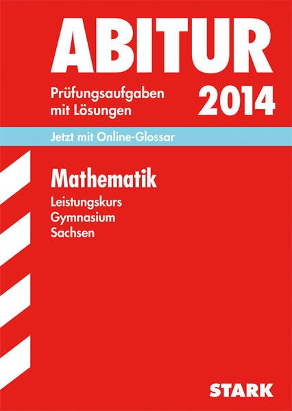 Abitur-Prüfungsaufgaben Gymnasium Sachsen. Mit Lösungen / Mathematik Leistungskurs 2014: Jetzt mit Online-Glossar, Original-Prüfungsaufgaben 2010-2013 Study Guides