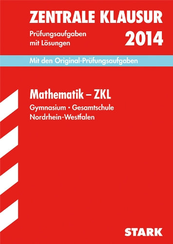 Zentrale Klausur Nordrhein-Westfalen / Mathematik - ZKL 2014: Mit den Original-Prüfungsaufgaben 2011-2013 mit Lösungen.: Mit den Original-Prüfungsaufgaben mit Lösungen. 2011-2013 Study Guides