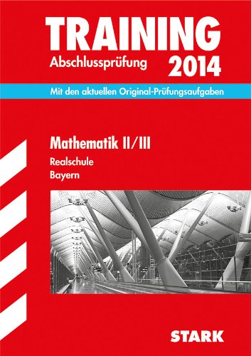 Training Abschlussprüfung Realschule Bayern / Mathematik II / III 2014: Mit den aktuellen Original-Prüfungsaufgaben: Mit den aktuellen Original-Prüfungsaufgaben 2013 Study Guides
