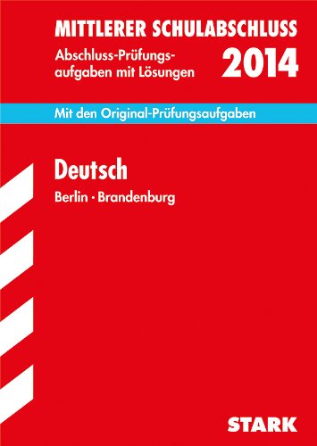 Mittlerer Schulabschluss Berlin / Deutsch 2014: Mit den Original-Prüfungsaufgaben 2009-2013 mit Lösungen Study Guides