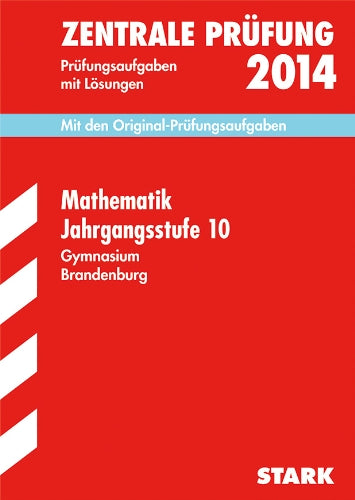 Zentrale Prüfung Gymnasium Brandenburg / Mathematik 2014 Jahrgangsstufe 10: Mit den Original-Prüfungsaufgaben mit Lösungen.: 2006-2013. Prüfungsaufgaben mit Lösungen. Mit den Original-Prüfungsaufgaben Study Guides