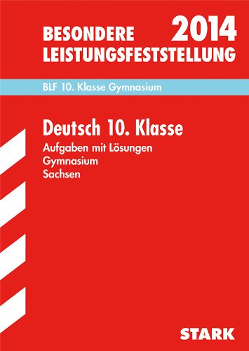 Besondere Leistungsfeststellung Gymnasium Sachsen / Deutsch 10. Klasse 2014: BLF, Aufgaben mit Lösungen: BLF 10. Klasse Gymnasium. Aufgaben mit Lösungen. 2007-2013 Study Guides