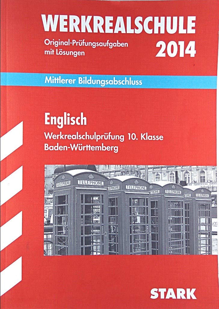 Abschluss-Prüfungsaufgaben Werkrealschule Baden-Württemberg / Englisch 10. Klasse 2014: Mittlerer Bildungsabschluss, Mit den Original-Prüfungsaufgaben ... 2009-2013. Abschlussprüfung nach Klasse 10 Foreign Languages ​​& Dictionaries