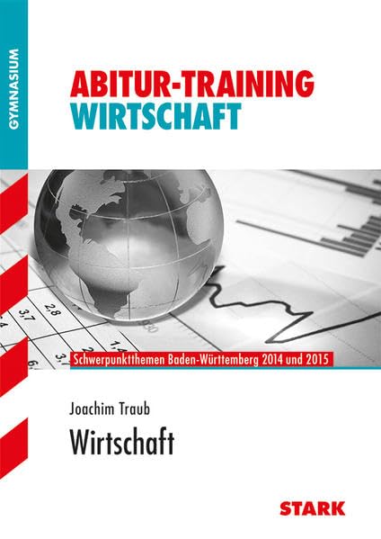 STARK Abitur-Training - Wirtschaft Baden-Württemberg: Schwerpunktthemen Baden-Württemberg 2014 und 2015. Gymnasium Study Guides