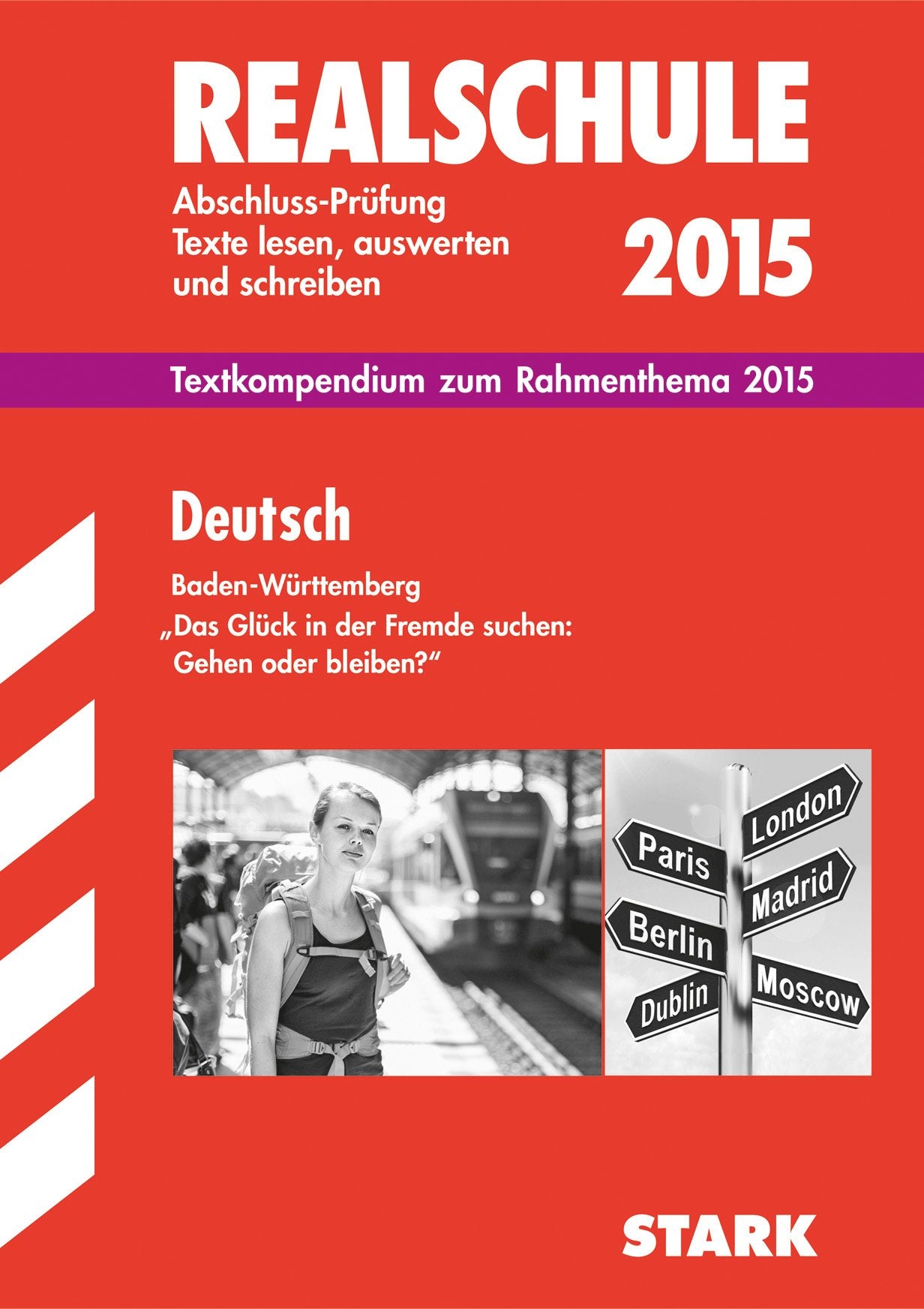 STARK Realschule Baden-Württemberg - Deutsch Textkompendium 2014/15: Abschluss-Prüfung Texte lesen, auswerten und schreiben. Textkompendium zum ... oder bleiben?" (STARK-Verlag - Training) Study Guides