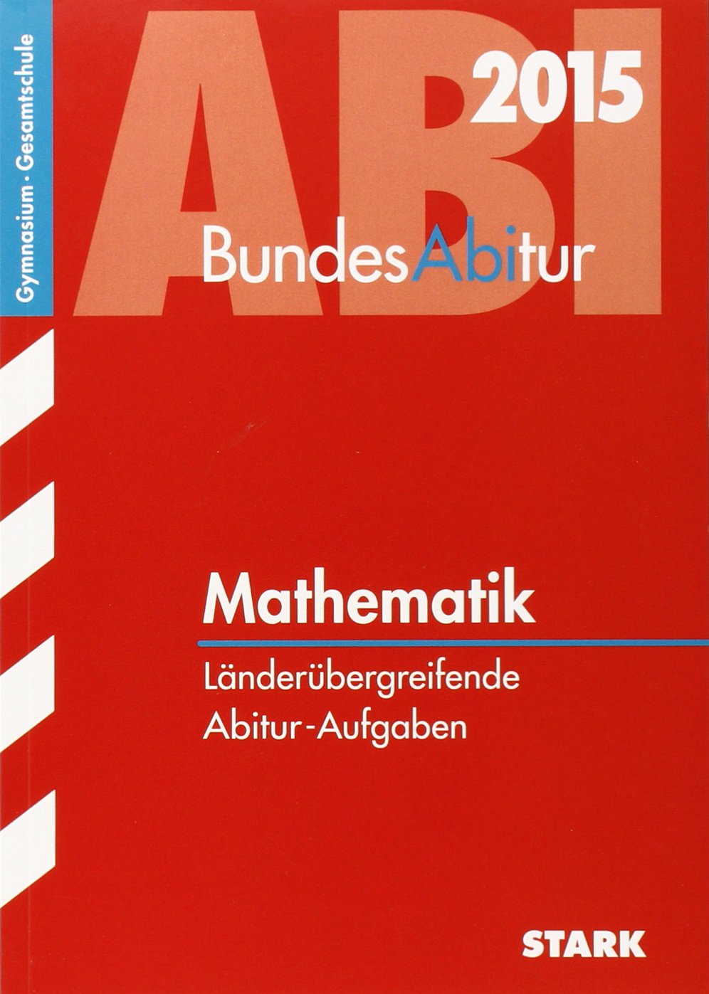 STARK BundesAbitur Mathematik - Länderübergreifende Aufgaben: Länderübergreifende Abitur-Aufgaben. Gymnasium / Gesamtschule Study Guides