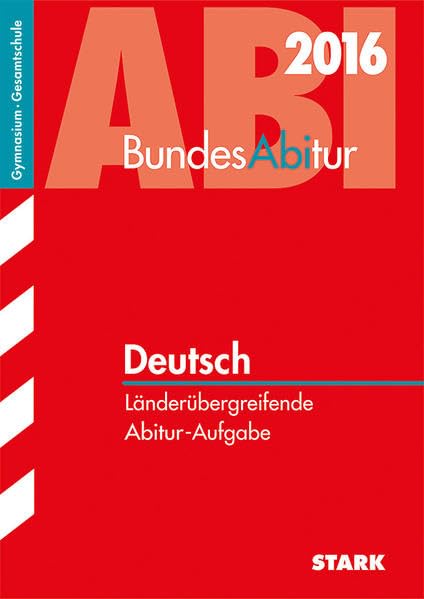 STARK BundesAbitur Deutsch - Länderübergreifende Aufgaben: Länderübergreifende Abitur-Aufgaben. Gymnasium / Gesamtschule Study Guides