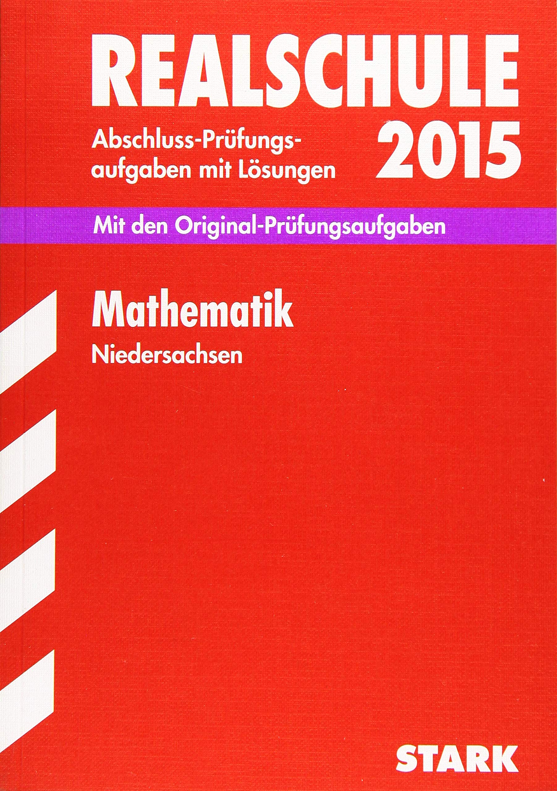 STARK Abschlussprüfung Realschule Niedersachsen - Mathematik: Abschluss-Prüfungsaufgaben mit Lösungen. Mit den Original-Prüfungsaufgaben. 2008-2014 Study Guides