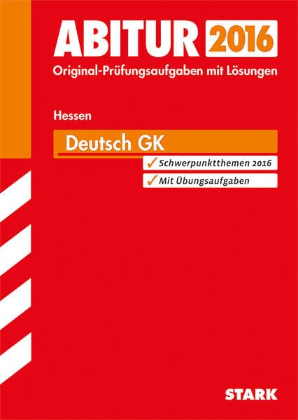 Abitur 2015. Prüfungsaufgaben mit Lösungen Deutsch, Grundkurs Gymnasium / Gesamtschule, Landesabitur Hessen: Original-Prüfungsaufgaben des Landesabiturs von 2011 bis 2014 Study Guides