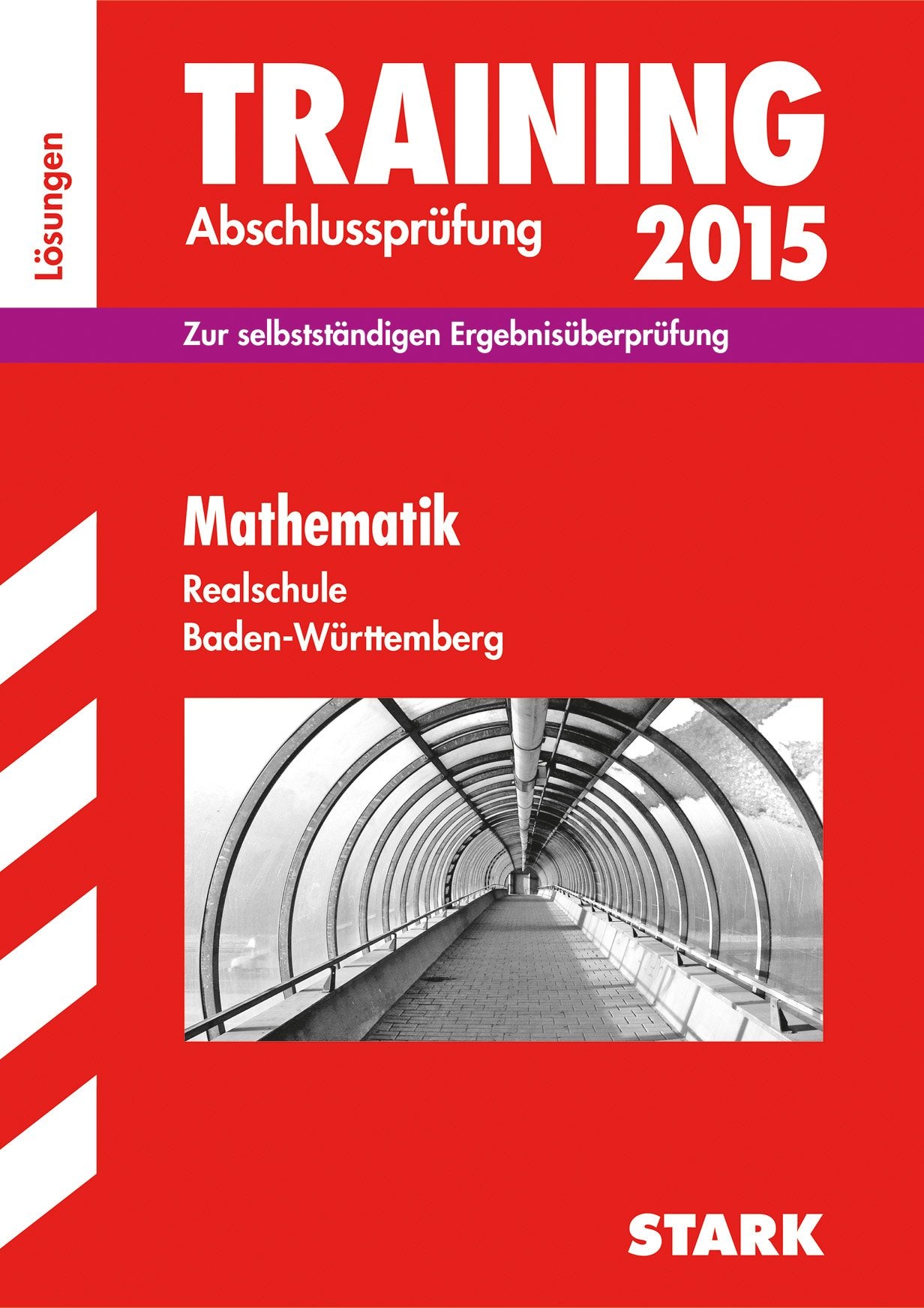 STARK Training Abschlussprüfung Realschule Baden-Württemberg - Mathematik Lösungen: Zur selbstständigen Ergebnisüberprüfung. 2013-2014 Study Guides