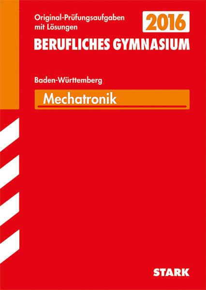 STARK Abiturprüfung Berufliches Gymnasium Baden-Württemberg - Mechatronik TG: Mit der Original-Musterprüfung Study Guides