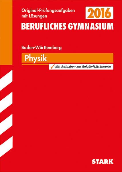 STARK Abiturprüfung Berufliches Gymnasium Baden-Württemberg - Physik: Mit den Original-Prüfungsaufgaben 2007-2014 Study Guides