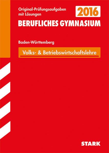 STARK Abiturprüfung Berufliches Gymnasium Baden-Württemberg - Wirtschaft (WG): Mit den Original-Prüfungsaufgaben 2008-2014 Study Guides
