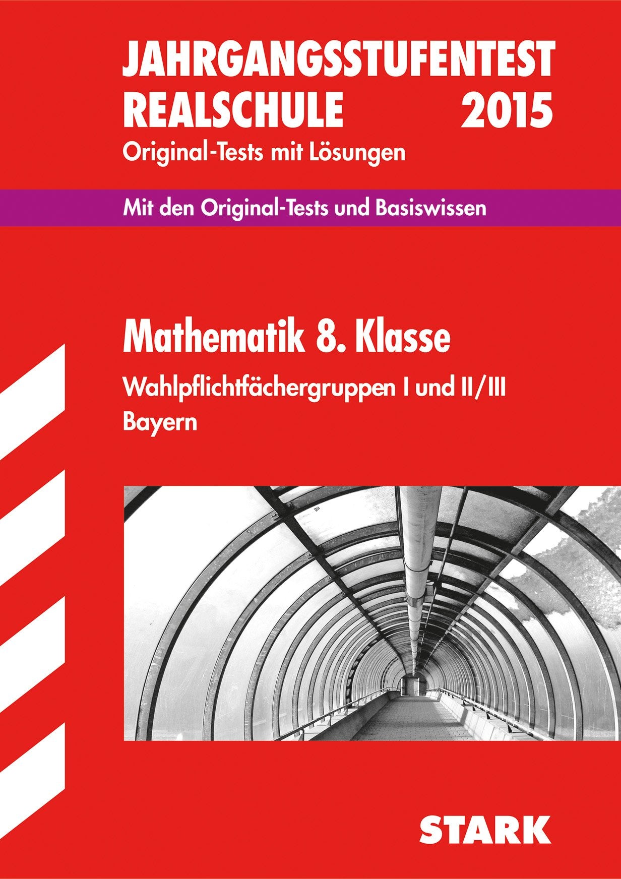 STARK Jahrgangsstufentest Mathematik Bayern Realschule 8. Klasse: Mit den Original-Tests und Basiswissen. Original-Tests mit Lösungen. 2010-2014 Study Guides