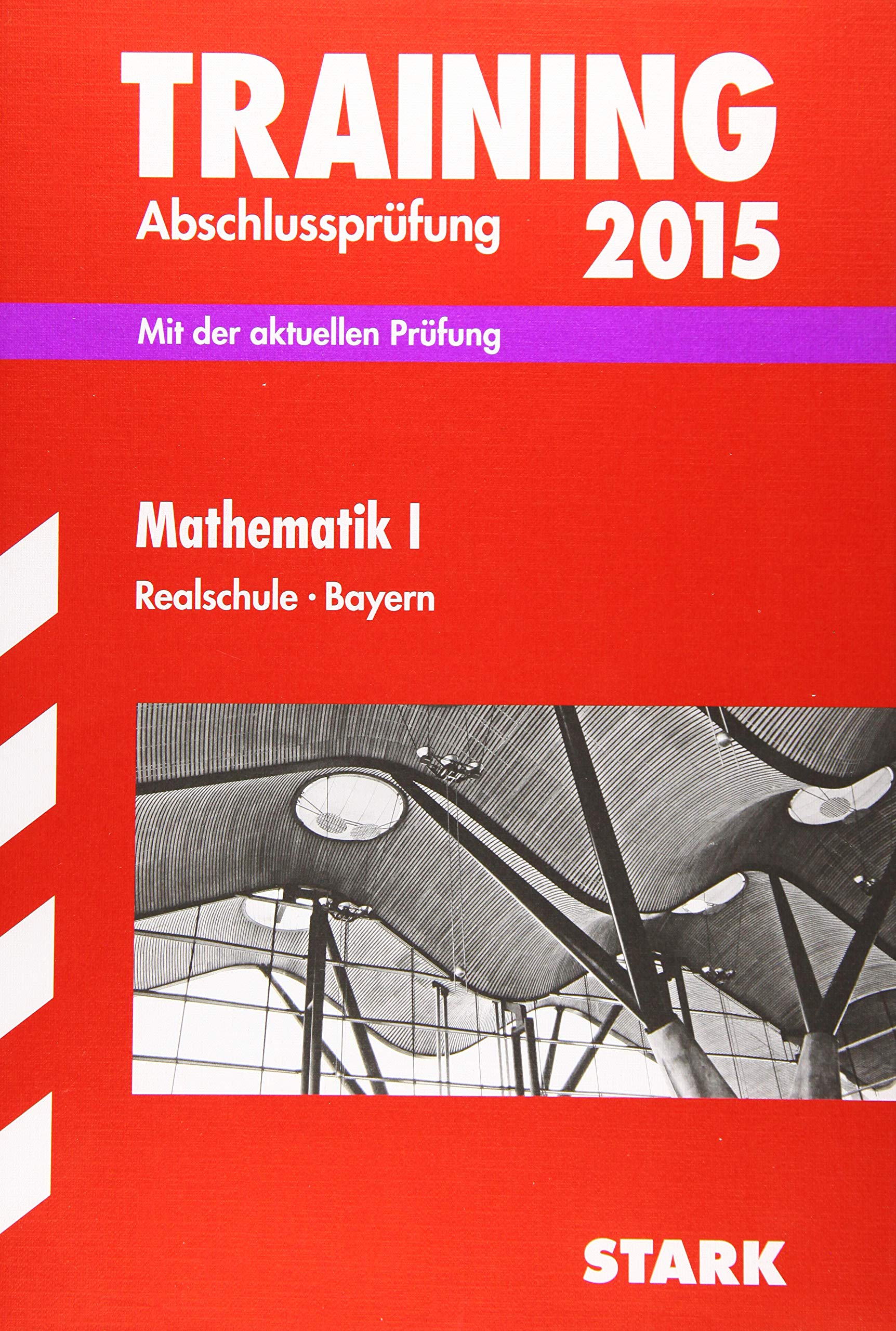 STARK Training Abschlussprüfung Realschule Bayern - Mathematik I: Mit der aktuellen Prüfung Study Guides