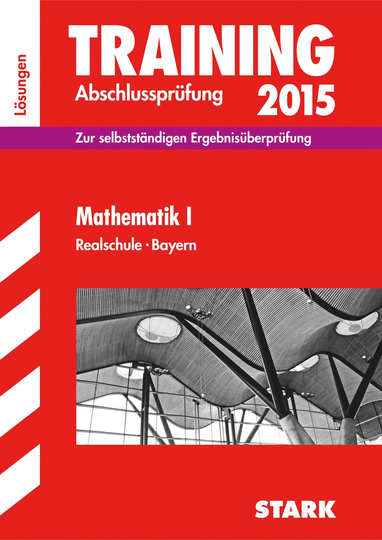 STARK Training Abschlussprüfung Realschule Bayern - Mathematik I Lösungen: Zur selbständigen Ergebnisüberprüfung Study Guides