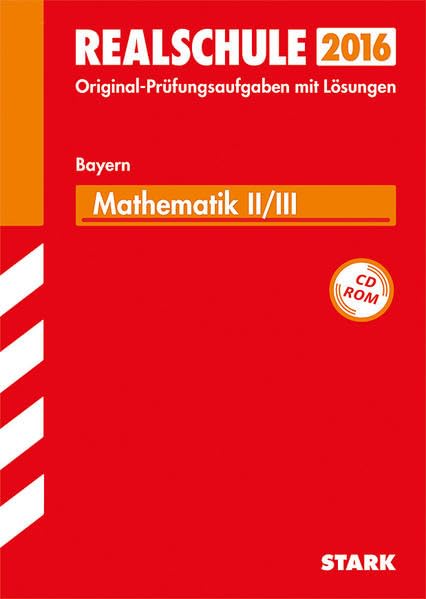 STARK Abschlussprüfung Realschule Bayern - Mathematik II/III: Abschluss-Prüfungsaufgaben mit Lösungen. Mit den Original-Prüfungsaufgaben. 2002-2014 Study Guides