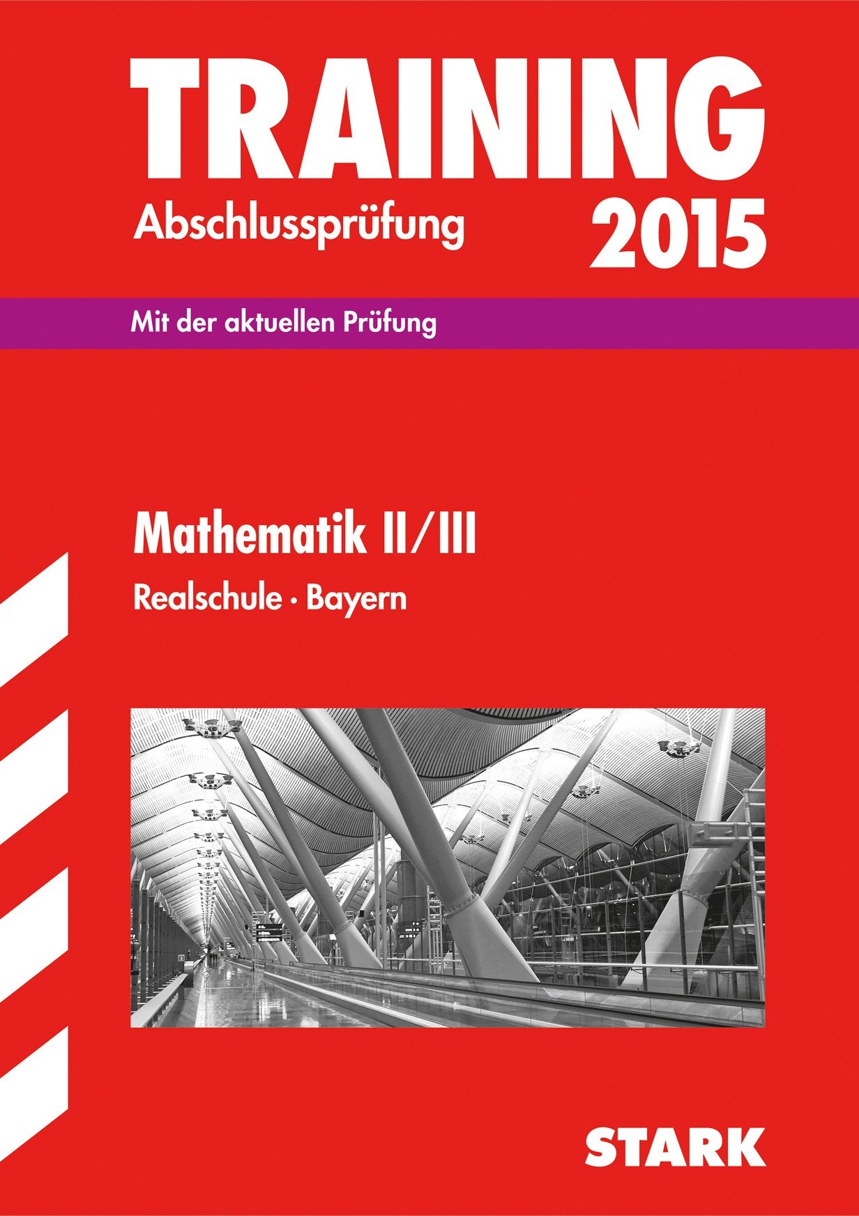 STARK Training Abschlussprüfung Realschule Bayern - Mathematik II/III: Mit der aktuellen Prüfung Study Guides