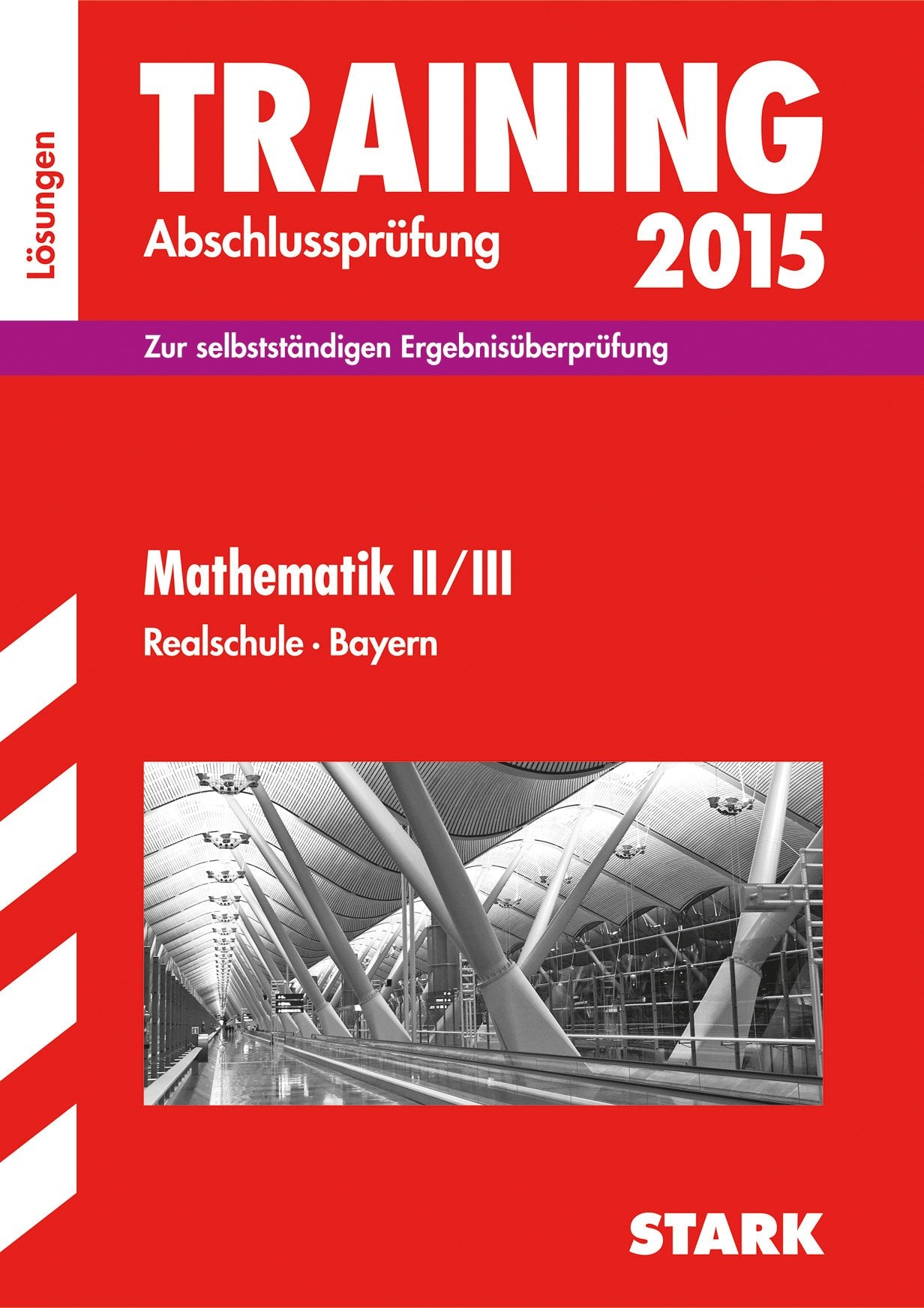 STARK Training Abschlussprüfung Realschule Bayern - Mathematik II/III Lösungen: Zur selbstständigen Ergebnisüberprüfung 2014 Study Guides