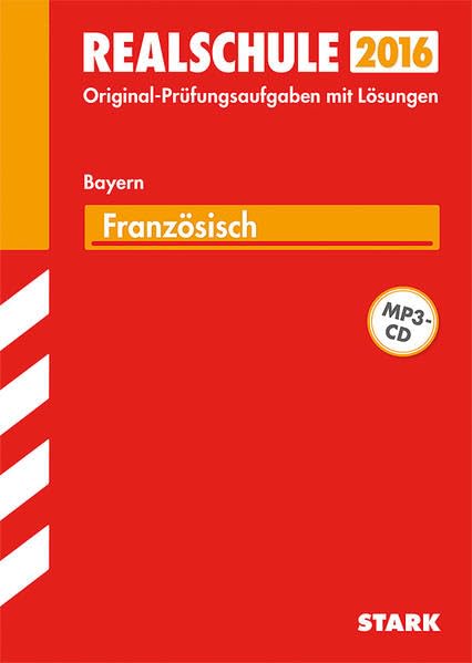 STARK Abschlussprüfung Realschule Bayern - Französisch mit MP3-CD: Abschluss-Prüfungsaufgaben mit Lösungen. Mit den Original-Prüfungsaufgaben. 2009-2014 Foreign Languages ​​& Dictionaries