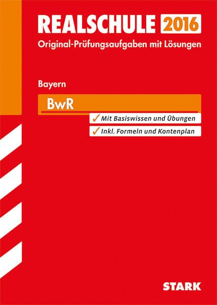 STARK Abschlussprüfung Realschule Bayern - BwR: Abschluss-Prüfungsaufgaben mit Lösungen. Mit den Original-Prüfungsaufgaben. 2009-2014 Study Guides