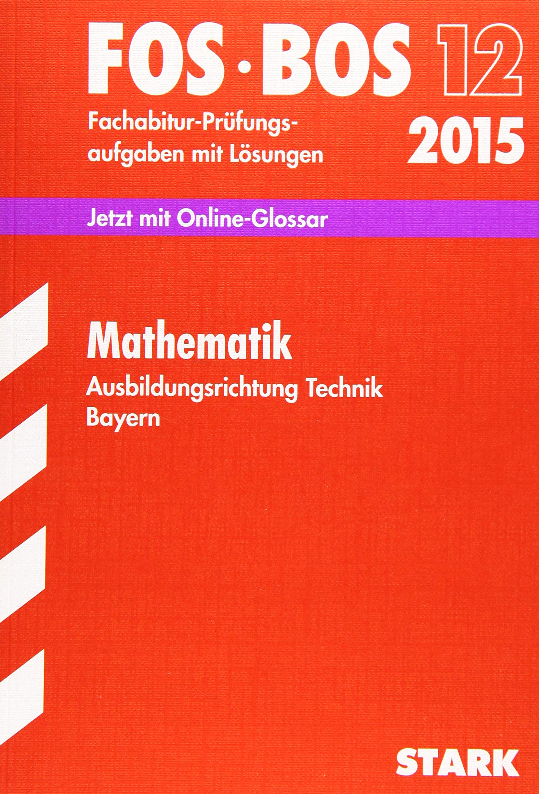 STARK Abiturprüfung FOS/BOS Bayern - Mathematik Technik 12. Klasse: Jetzt mit Online-Glossar. Fachabitur-Prüfungsaufgaben mit Lösungen Study Guides