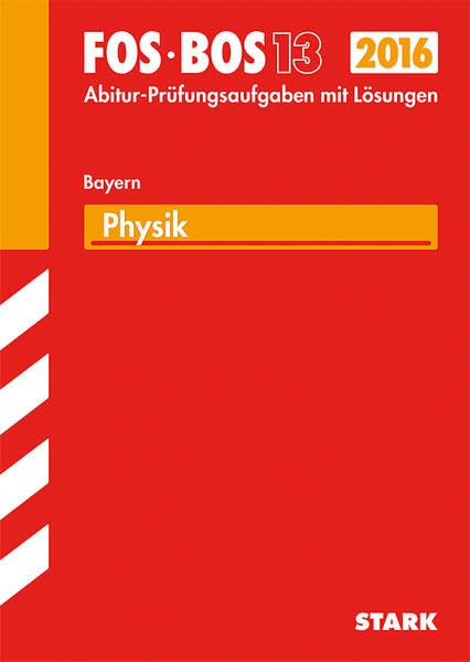 STARK Abiturprüfung FOS/BOS Bayern - Physik 13. Klasse: Mit den Original-Prüfungsaufgabenmit Lösungen Study Guides