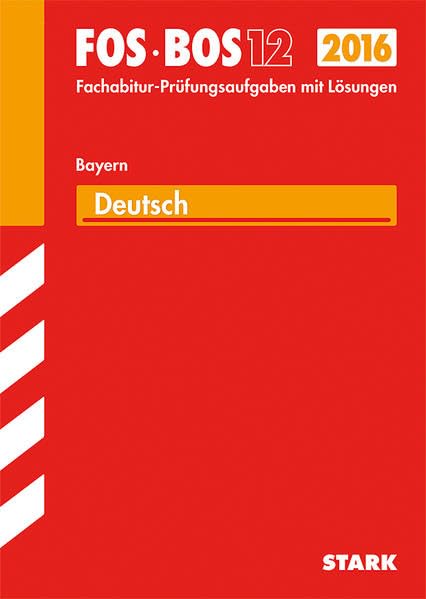 STARK Abiturprüfung FOS/BOS Bayern - Deutsch 12. Klasse: Mit den Original-Fachabitur-Prüfungsaufgaben mit Lösungen Study Guides