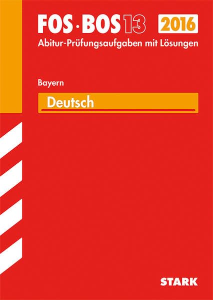 STARK Abiturprüfung FOS/BOS Bayern - Deutsch 13. Klasse: Mit den Original-Abitur-Prüfungsaufgaben mit Lösungen Study Guides
