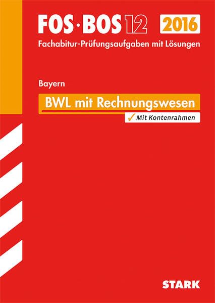 STARK Abiturprüfung FOS/BOS Bayern - Betriebswirtschaftslehre mit Rechnungswesen 12. Klasse: Mit den Original-Fachabitur-Prüfungsaufgaben Study Guides