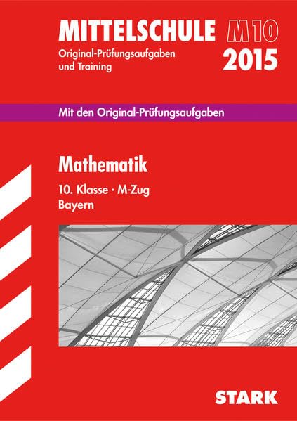 STARK Abschlussprüfung Mittelschule M10 Bayern - Mathematik: Mit den Original-Prüfungsaufgaben. 2010-2014 Study Guides