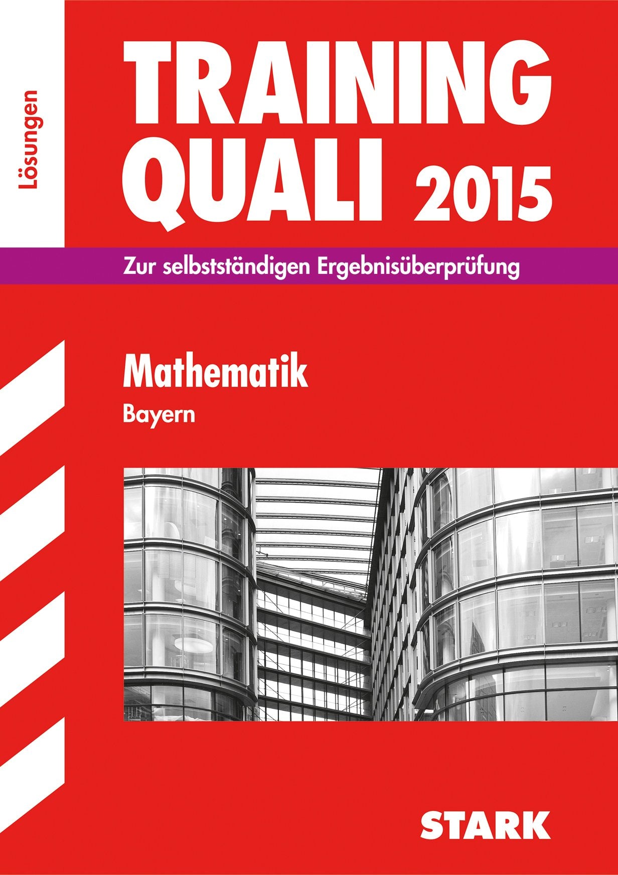 STARK Training Quali Bayern - Mathematik Lösungsheft: Zur selbstständigen Ergebnisüberprüfung. 2009-2014 Study Guides