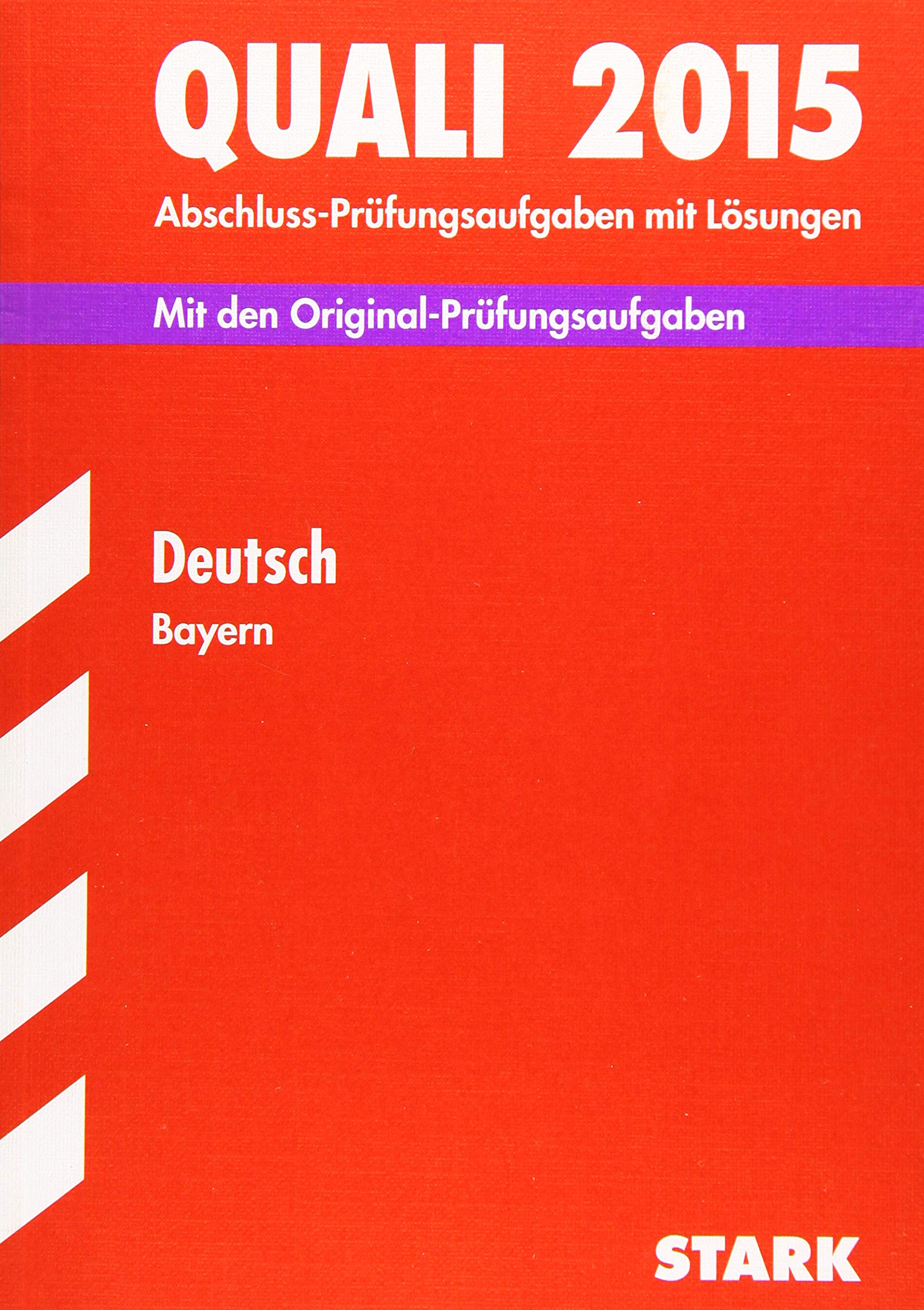 STARK Quali Mittelschule Bayern - Deutsch: Abschluss-Prüfungsaufgaben mit Lösungen. Mit den Original-Prüfungsaufgaben. 2008-2014 Study Guides