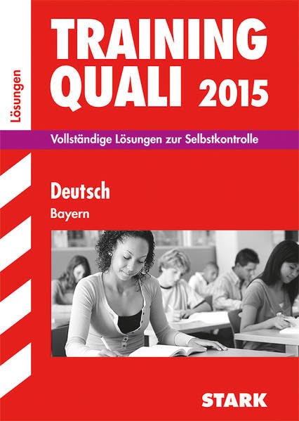STARK Training Quali Bayern - Deutsch Lösungsheft: Vollständige Lösungen zur Selbstkontrolle. 2007-2014 Study Guides