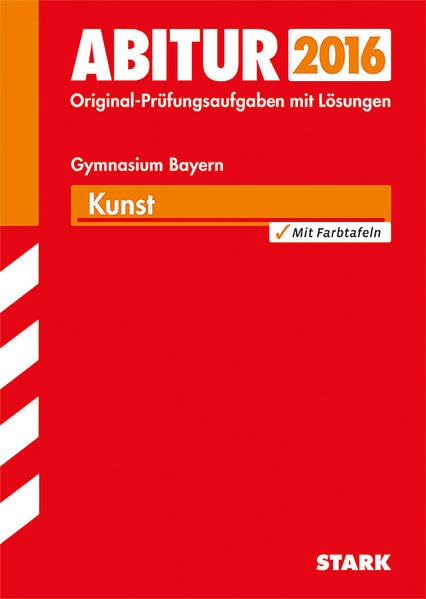 STARK Abiturprüfung Bayern - Kunst: Mit den Original-Prüfungsaufgaben, Farbtafeln Study Guides