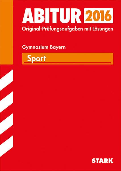 STARK Abiturprüfung Bayern - Sport: Mit den Original-Prüfungsaufgaben 2012-2014 mit Lösungen Study Guides